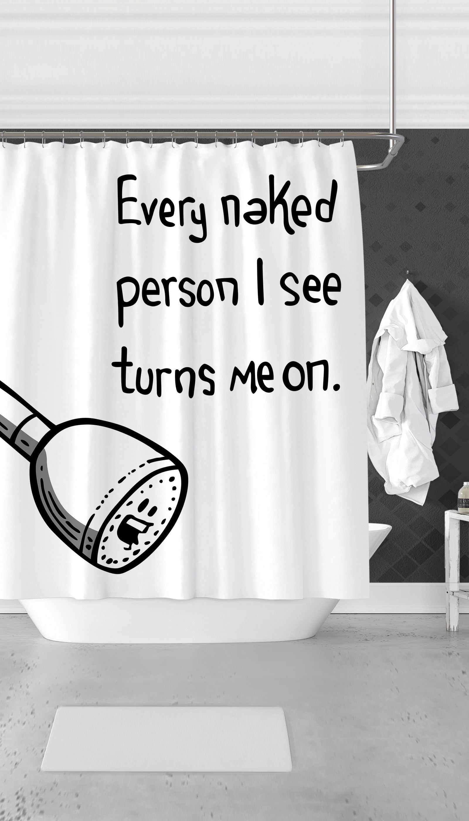 Every Naked Person I See Turns Me On Funny Shower Curtain Every Naked Person I See Turns Me On Funny Dorm Shower Curtain Gift | Sarcastic ME