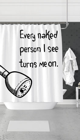 Every Naked Person I See Turns Me On Funny Dorm Shower Curtain Gift | Sarcastic ME