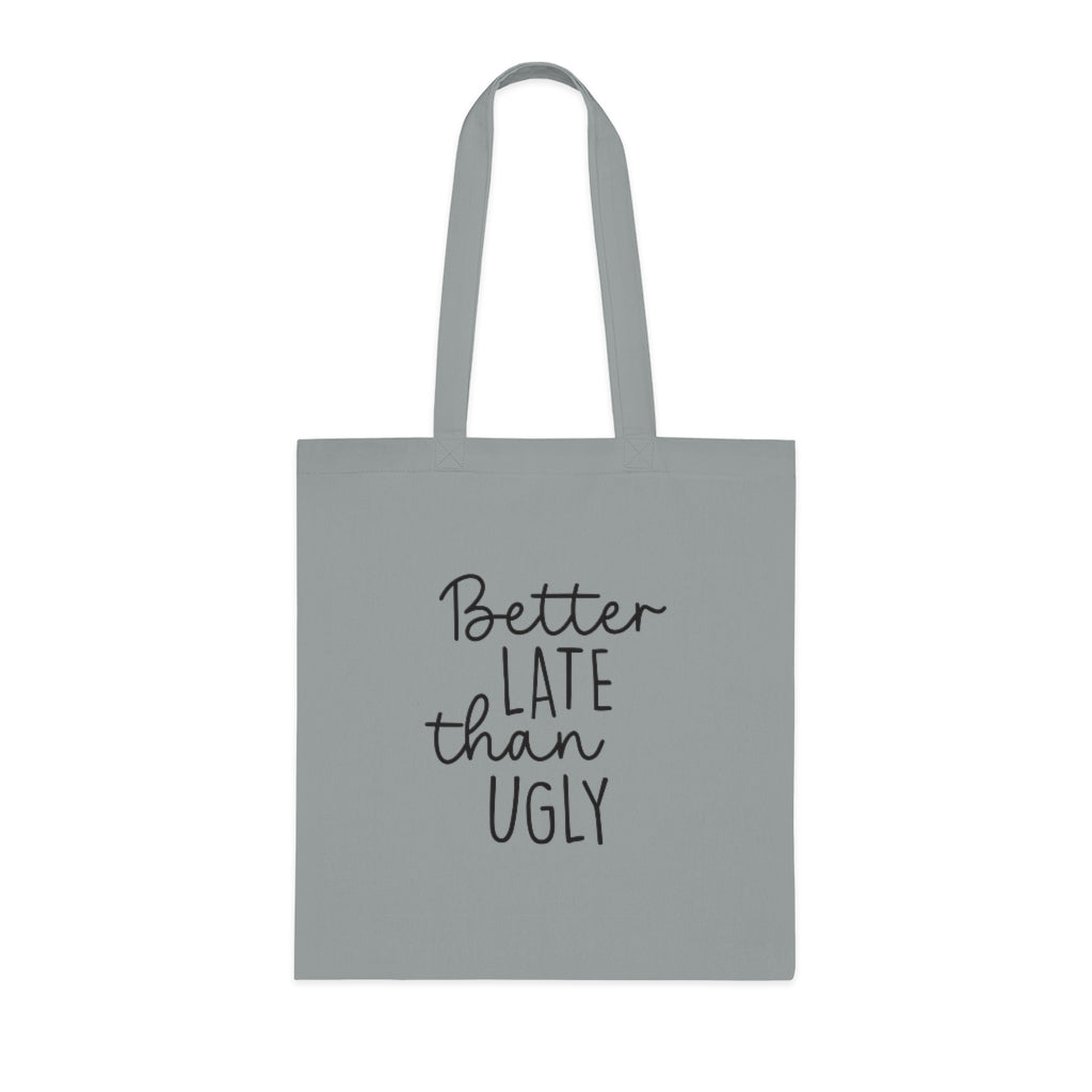 Better Late Than Ugly Tote Bag Better Late Than Ugly Tote Bag