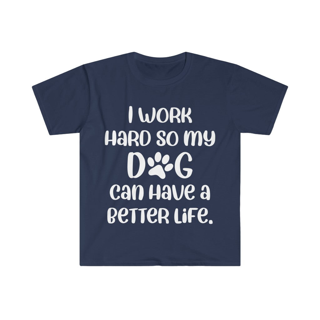 I Work Hard For My Dog T-Shirt I Work Hard For My Dog T-Shirt