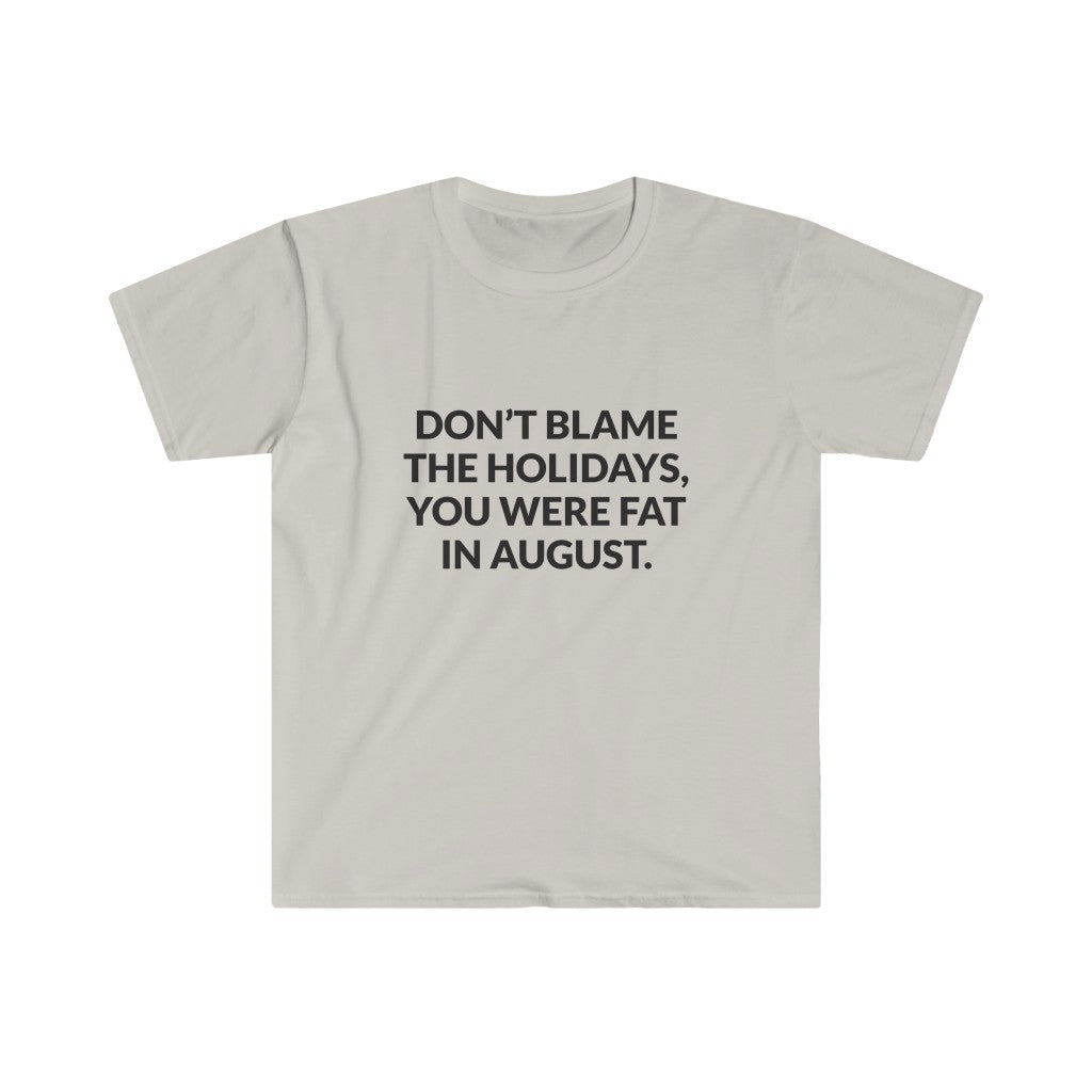 Dont Blame The Holidays T-Shirt Dont Blame The Holidays T-Shirt