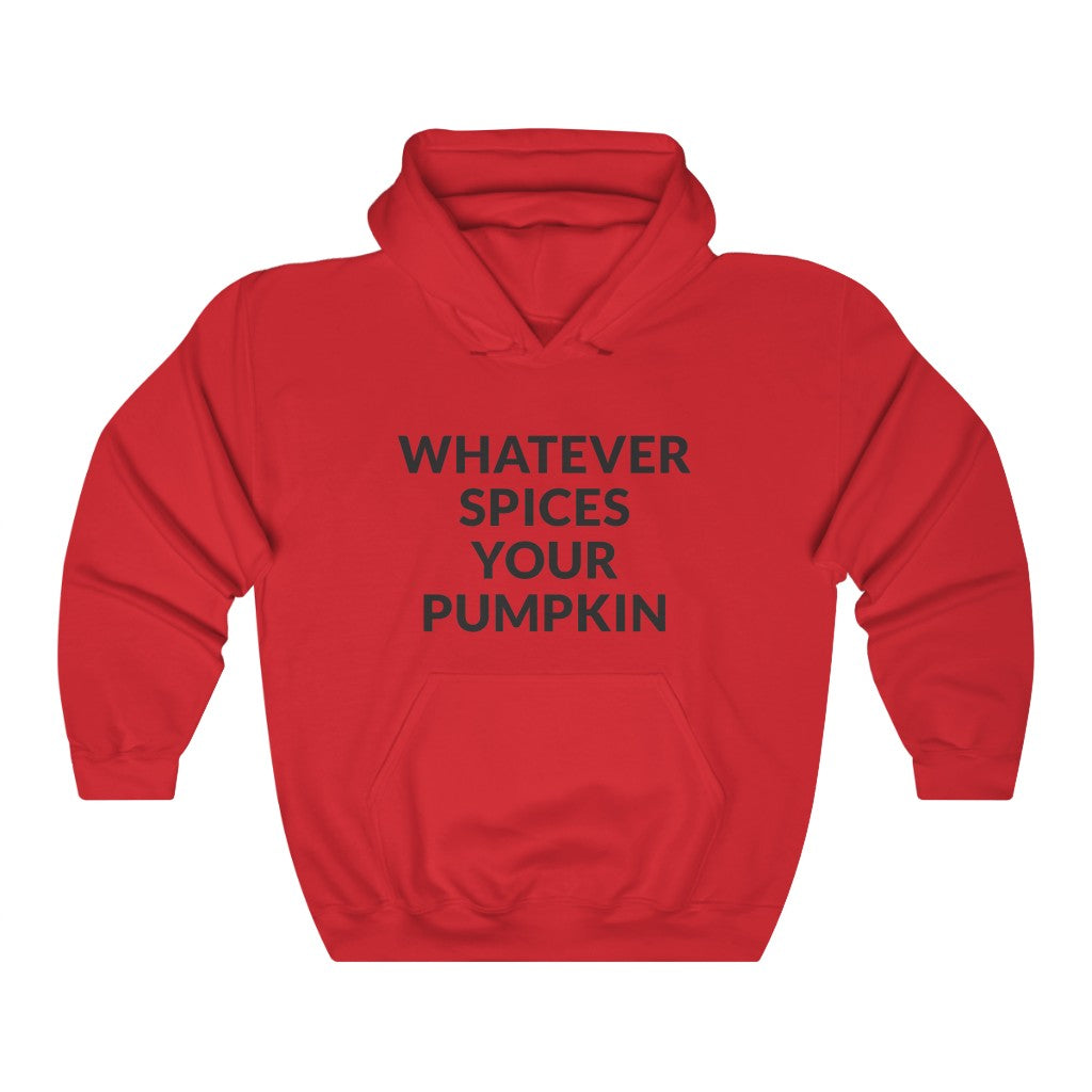 Whatever Spices Your Pumpkin Hooded Sweatshirt Whatever Spices Your Pumpkin Hooded Sweatshirt