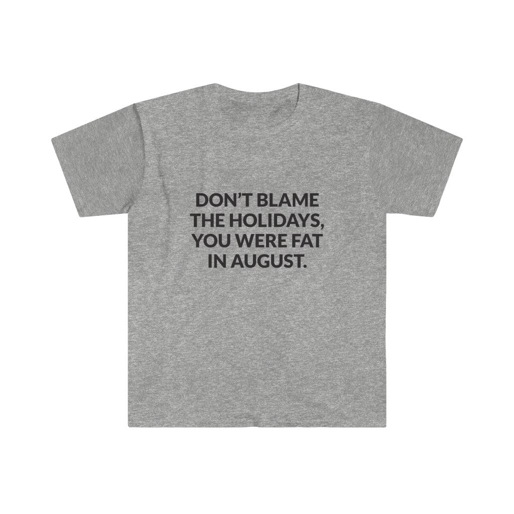 Dont Blame The Holidays T-Shirt Dont Blame The Holidays T-Shirt