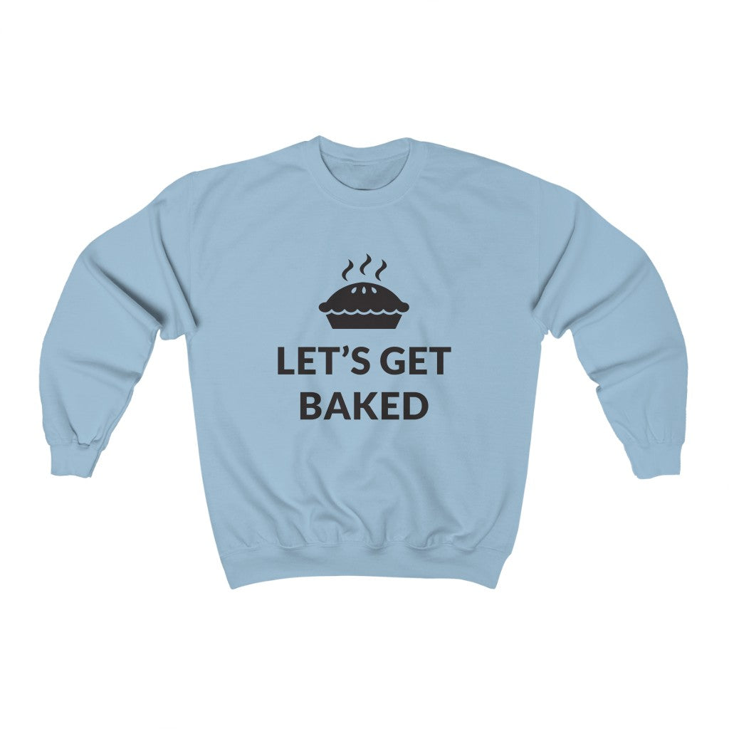 Lets Get Baked Crewneck Sweatshirt Lets Get Baked Crewneck Sweatshirt