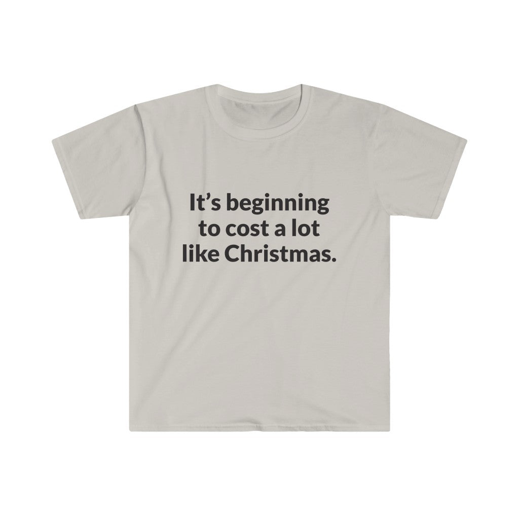 Its Beginning To Cost A Lot Like Christmas T-Shirt Its Beginning To Cost A Lot Like Christmas T-Shirt