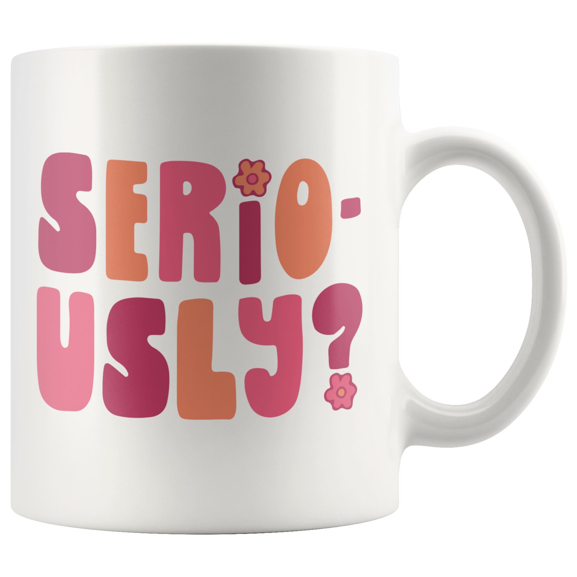 Seriously? Coffee Mug Seriously? Coffee Mug