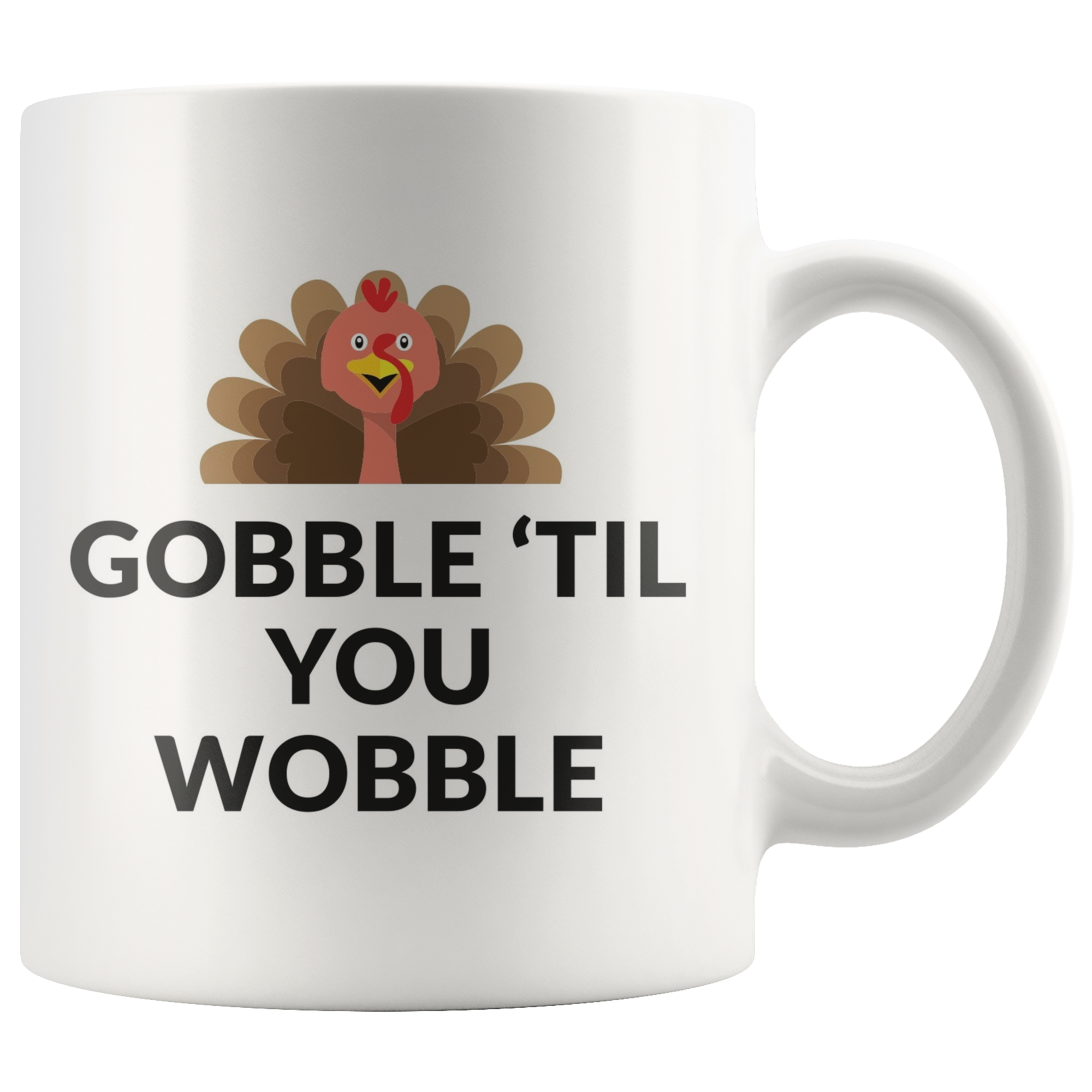 Gobble 'Til You Wobble Coffee Mug Gobble 'Til You Wobble Coffee Mug