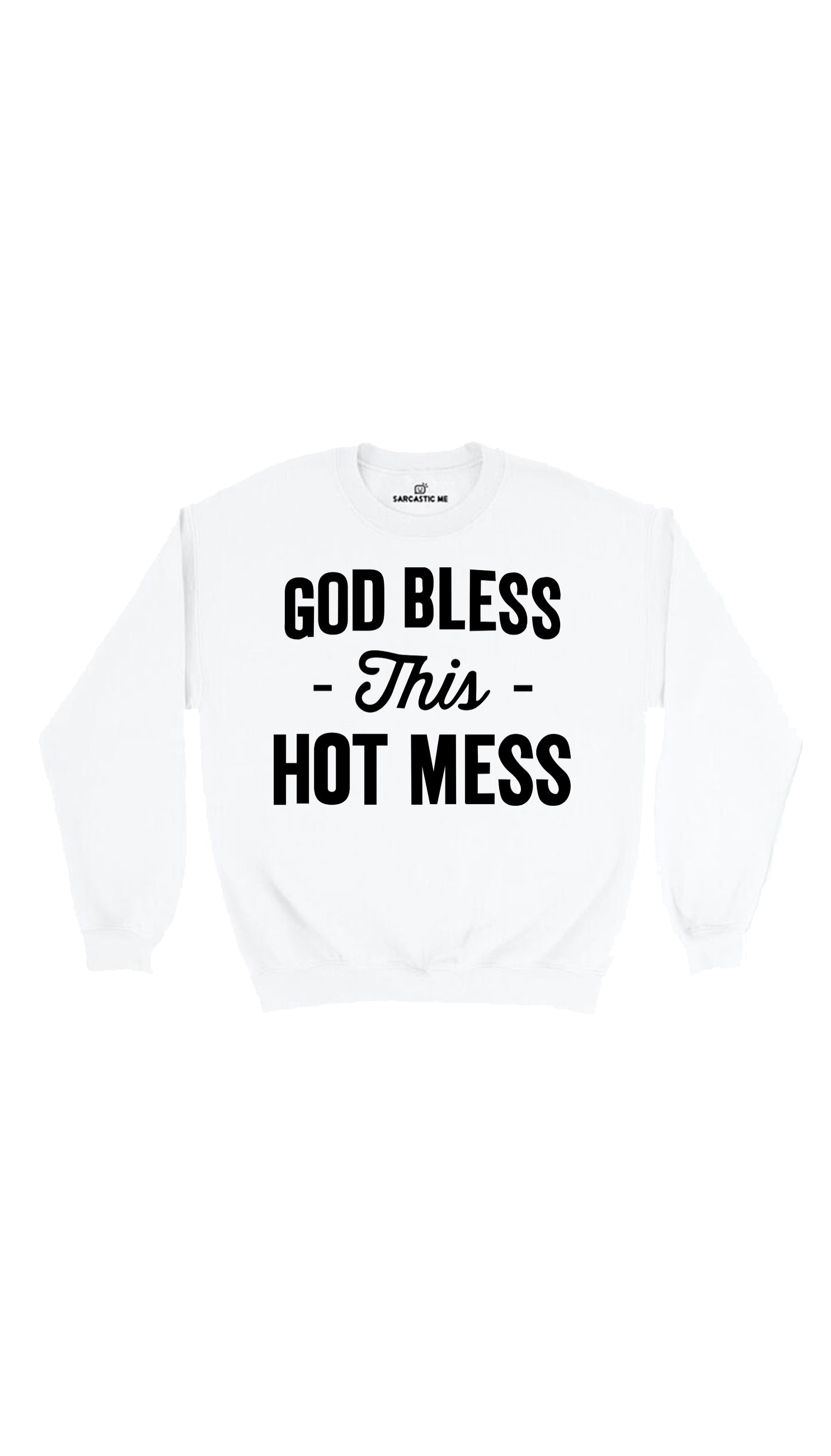 God Bless This Hot Mess Sweatshirt God Bless This Hot Mess White Unisex Pullover Sweatshirt | Sarcastic Me
