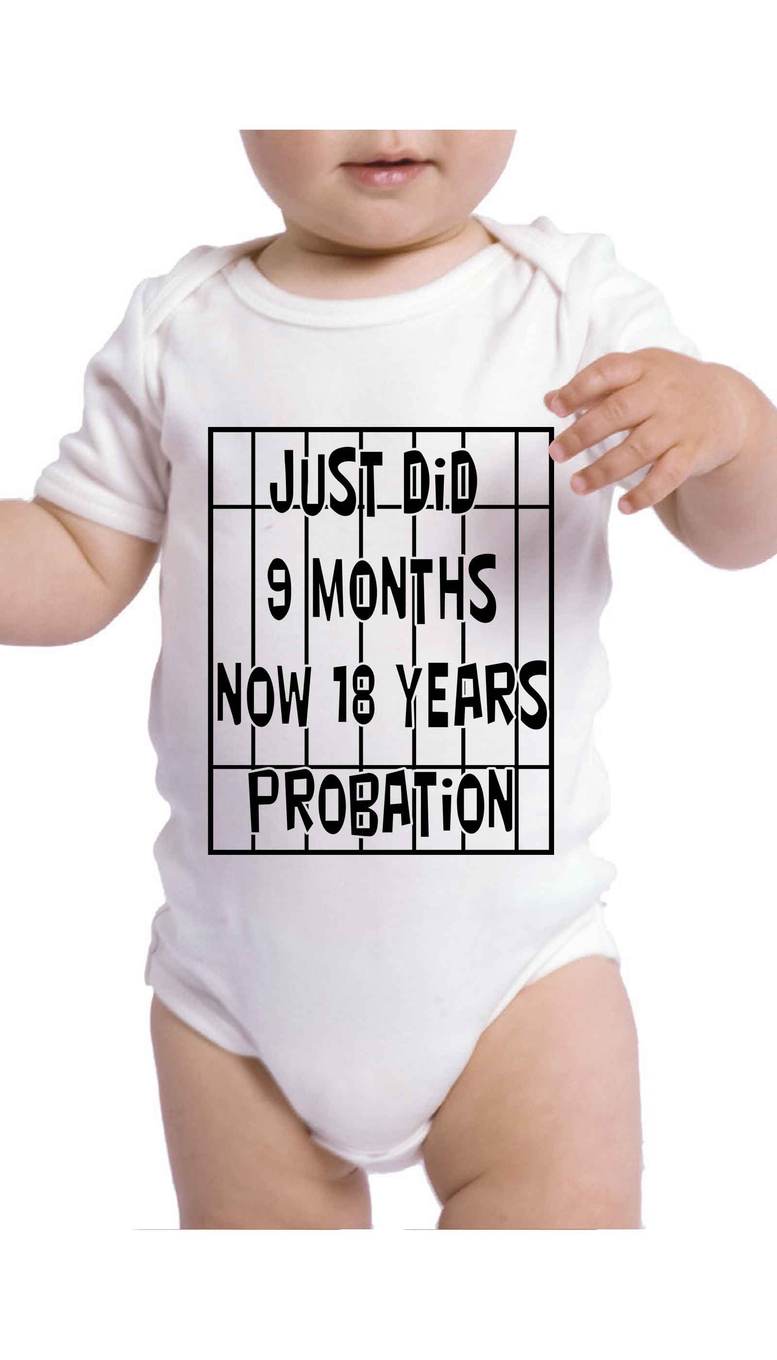 Just Did 9 Months Now 18 Years Probation Infant Onesie Just Did 9 Months Now 18 Years Probation Funny Baby Infant Onesie