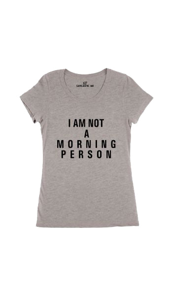 I Am Not A Morning Person Women's T-shirt I Am Not A Morning Person Gray Women's T-shirt | Sarcastic Me