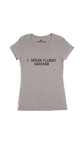 I Speak Fluent Sarcasm Women's T-shirt I Speak Fluent Sarcasm Gray Women's T-shirt | Sarcastic Me
