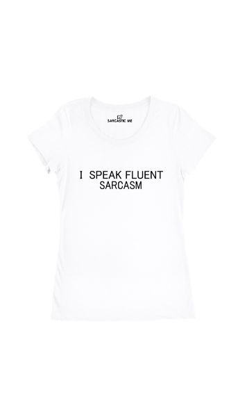 I Speak Fluent Sarcasm Women's T-shirt I Speak Fluent Sarcasm White Women's T-shirt | Sarcastic Me