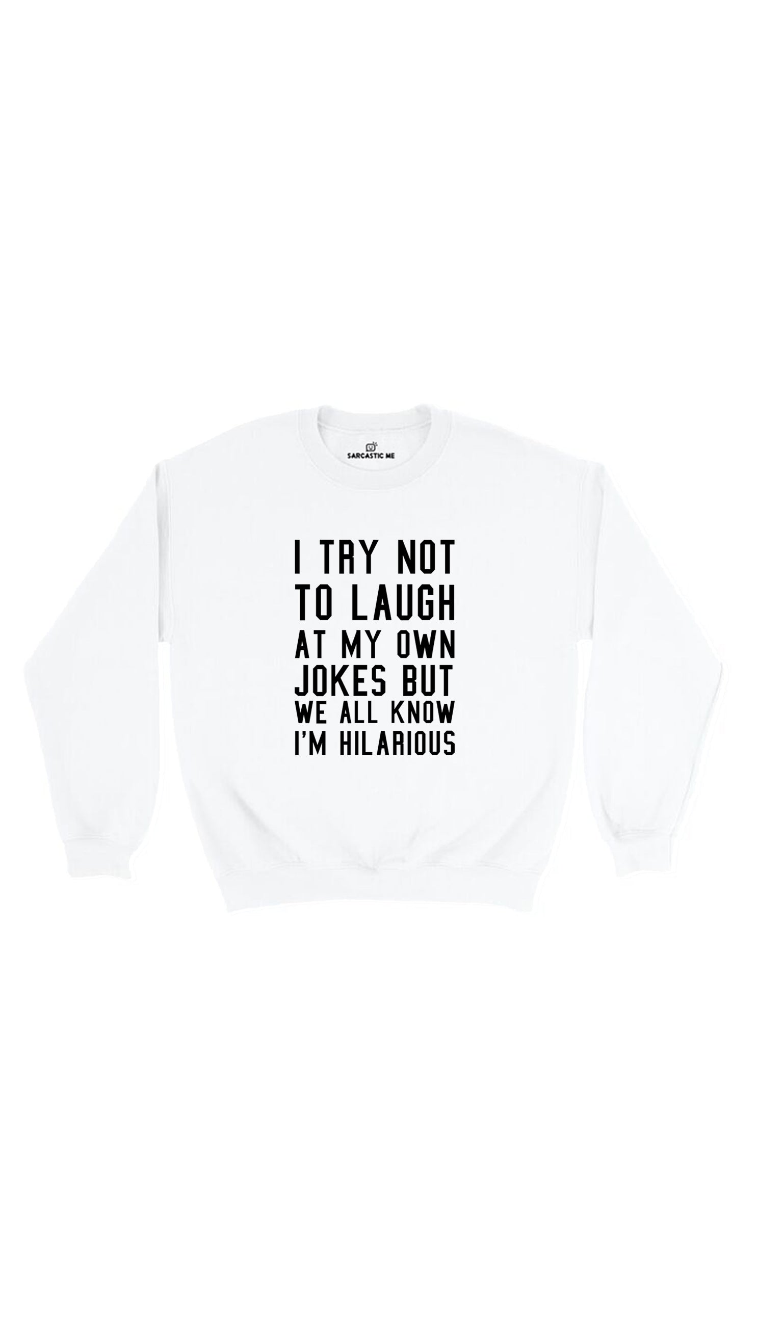 I Try Not To Laugh Sweatshirt I Try Not To Laugh At My Own Jokes White Unisex Sweatshirt | Sarcastic Me