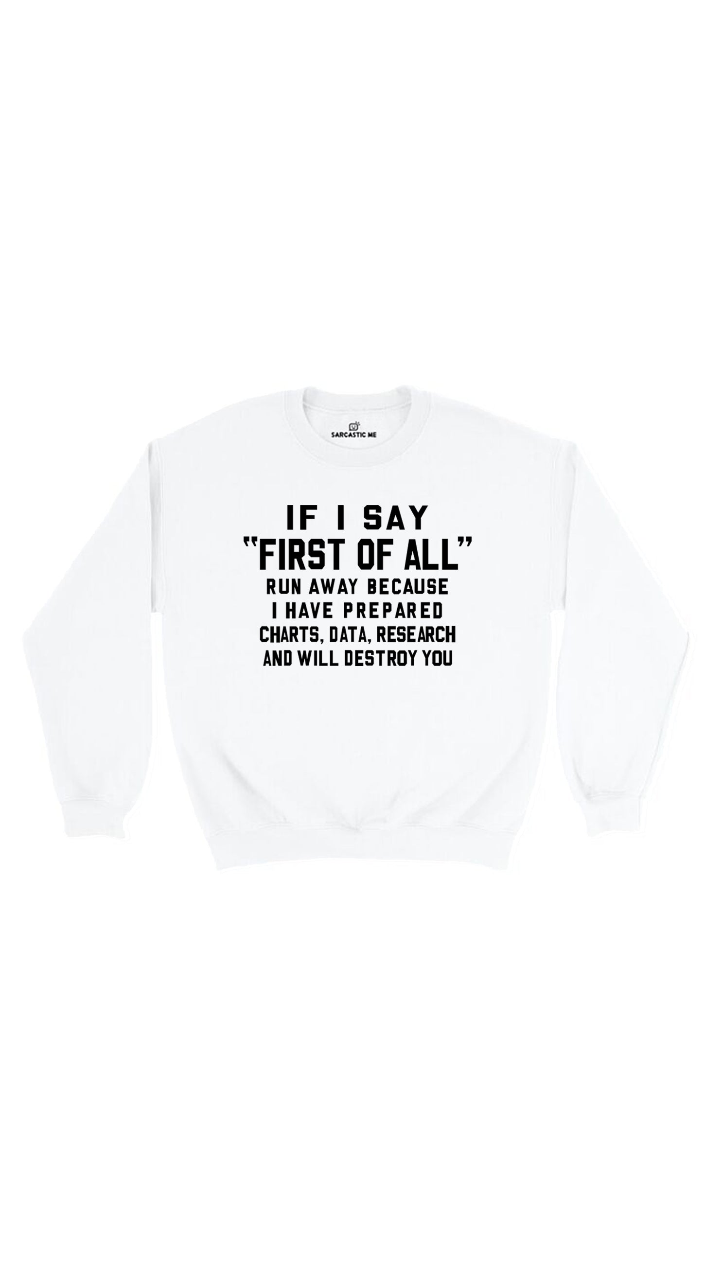 If I Say First Of All Sweatshirt If I Say First Of All White Unisex Pullover Sweatshirt | Sarcastic Me