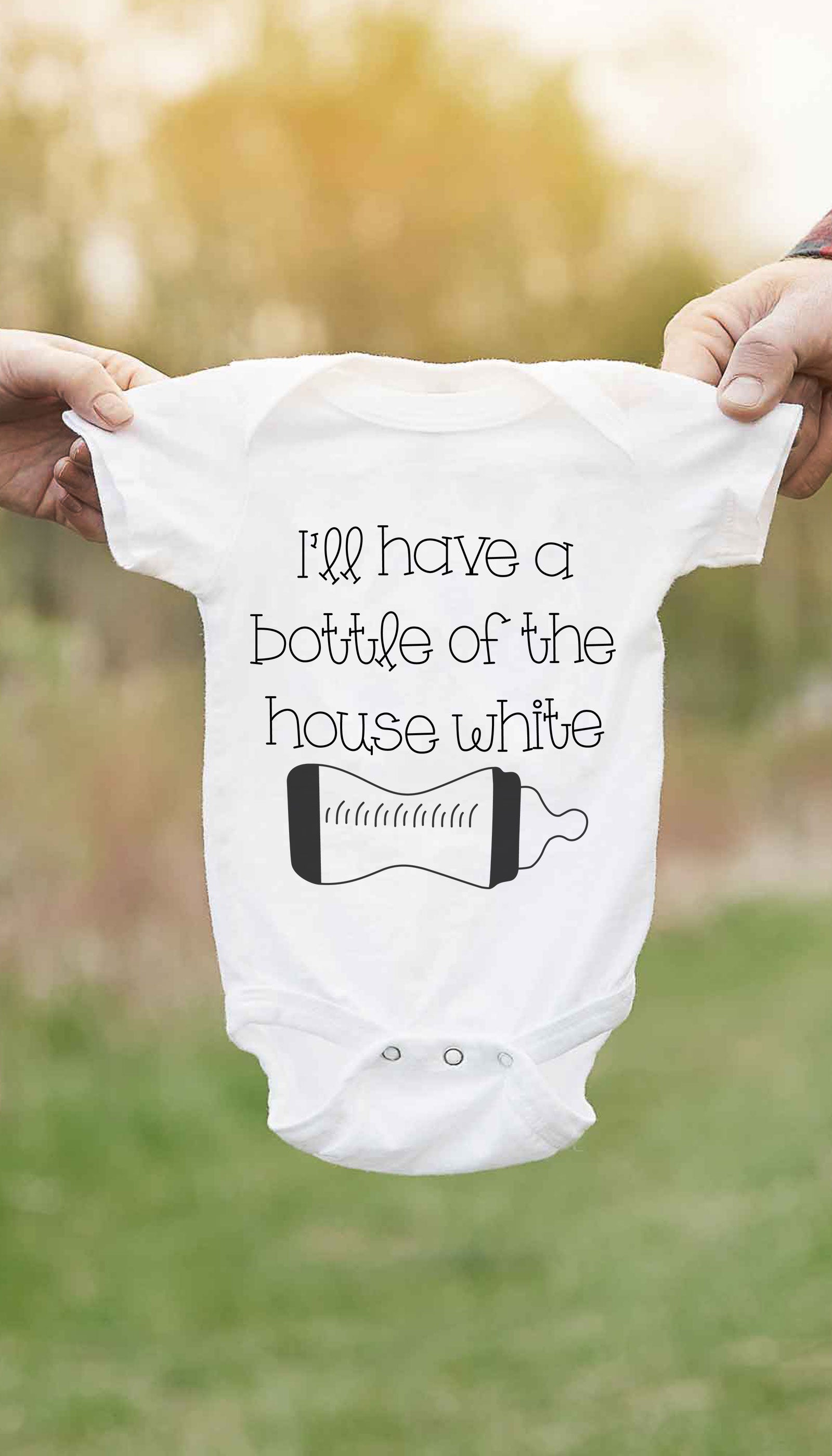 I'll Have A Bottle Of The House White Infant Onesie I'll Have A Bottle Of The House White Cute & Funny Baby Infant Onesie