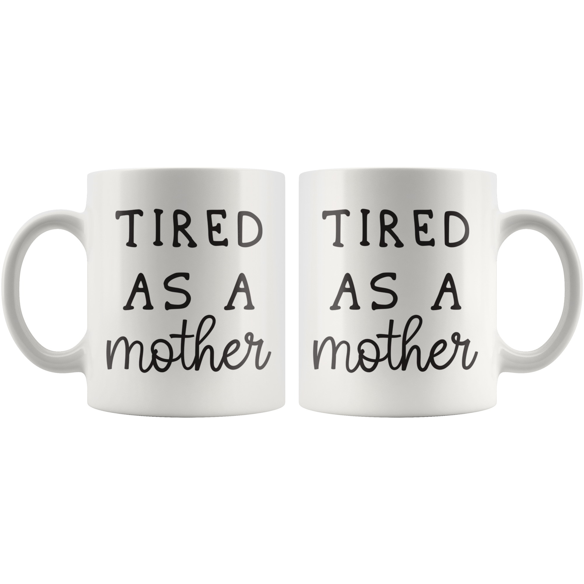 Tired As A Mother Coffee Mug Tired As A Mother Coffee Mug