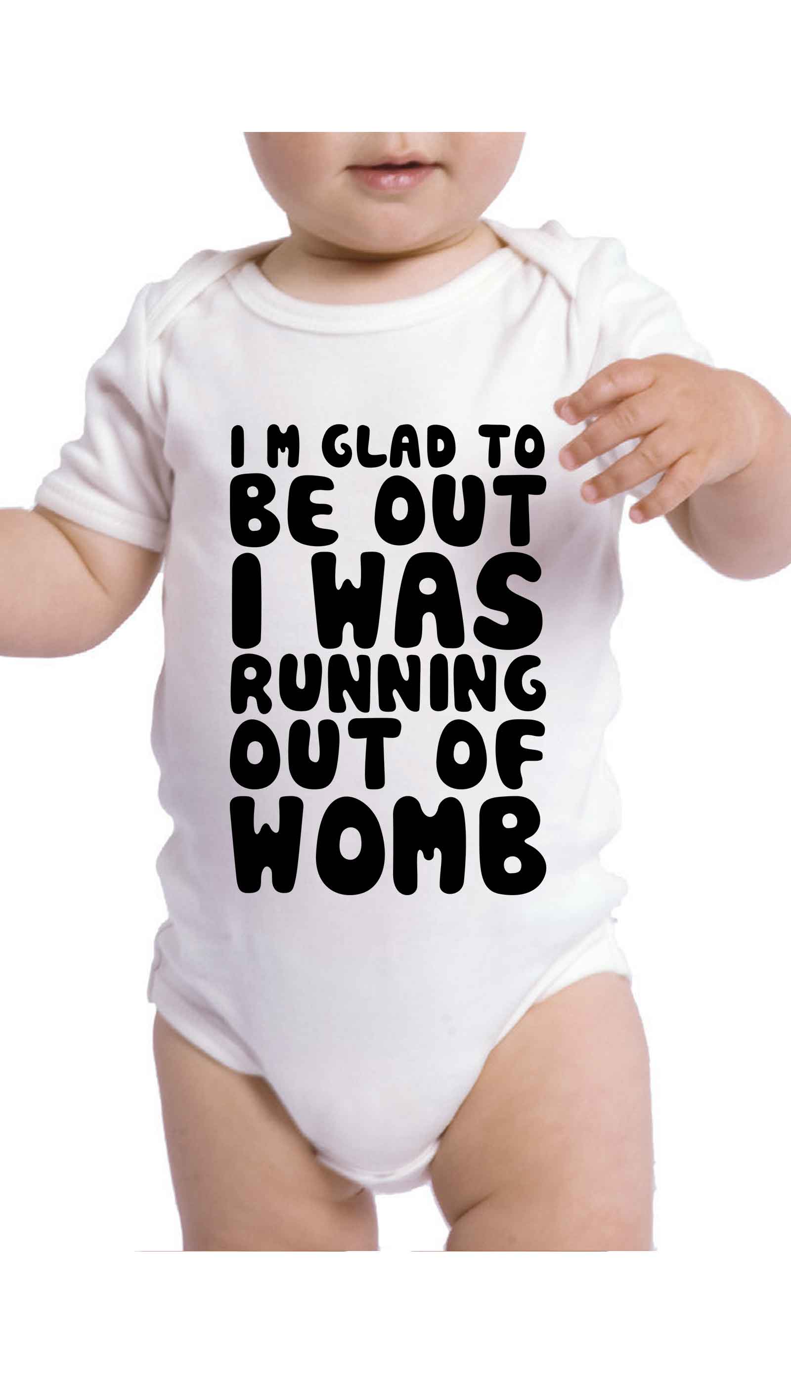 I'm Glad To Be Out I Was Running Out Of Womb Funny Infant Onesie I'm Glad To Be Out I Was Running Out Of Womb Funny Baby Infant Onesie