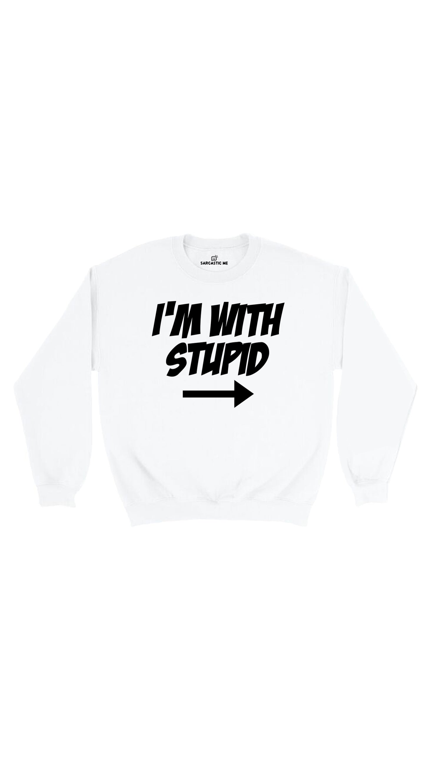 I'm With Stupid Sweatshirt I'm With Stupid White Unisex Pullover Sweatshirt | Sarcastic Me