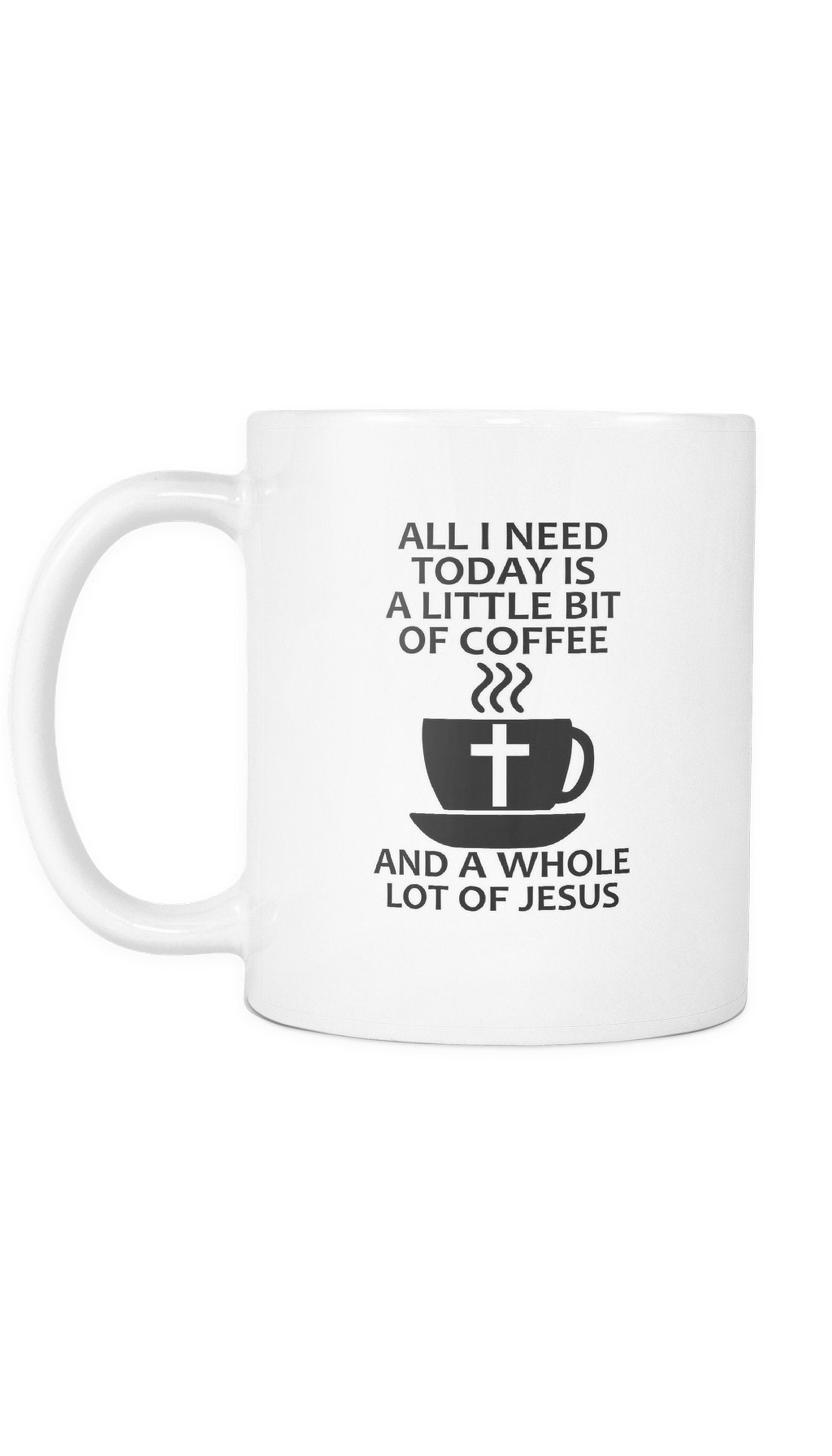All I Need Is A Bit Of Coffee And Jesus Funny Office Coffee Mug All I need Is A Little Bit Of Coffee And A Whole Lot Of Jesus Mug | Sarcastic Me