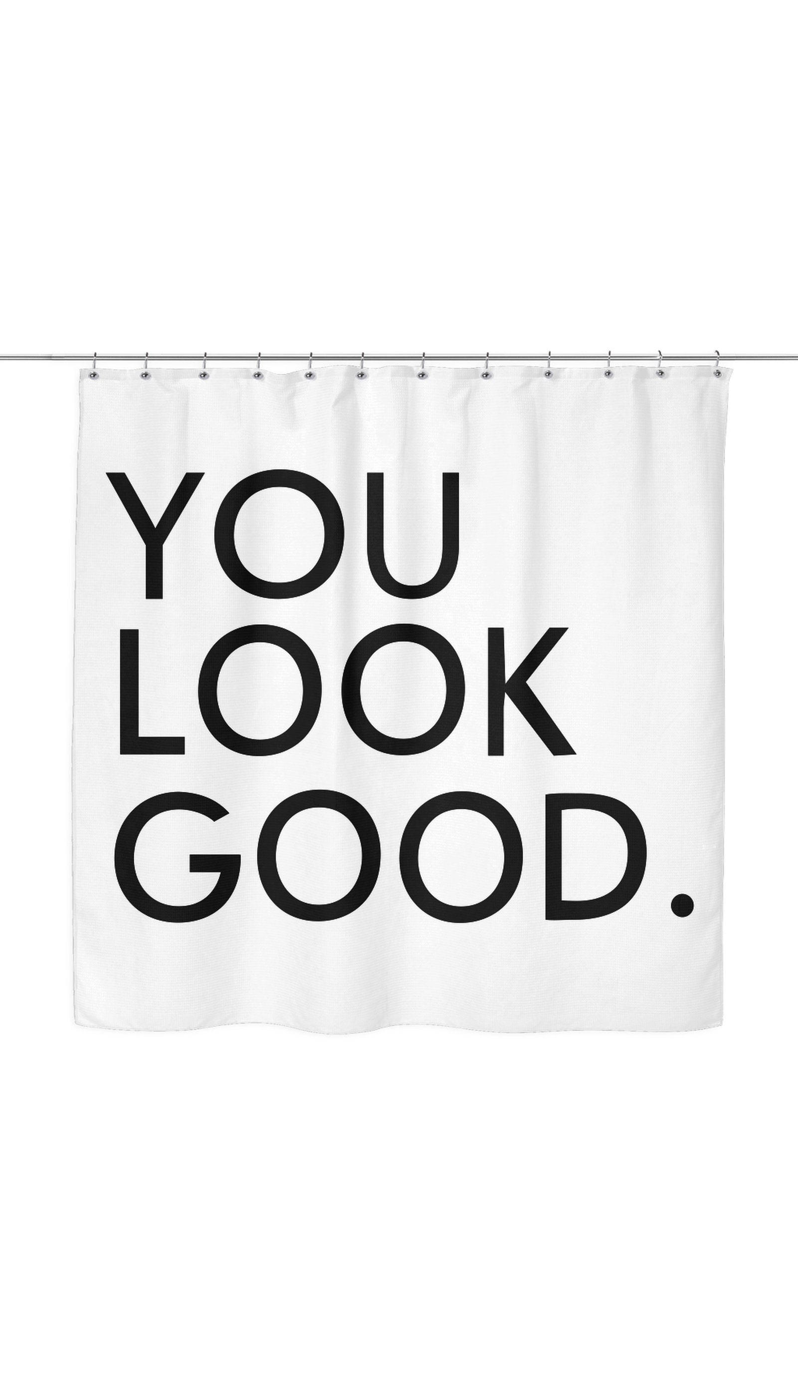 You Look Good Sarcastic Shower Curtain You Look Good Shower Curtain