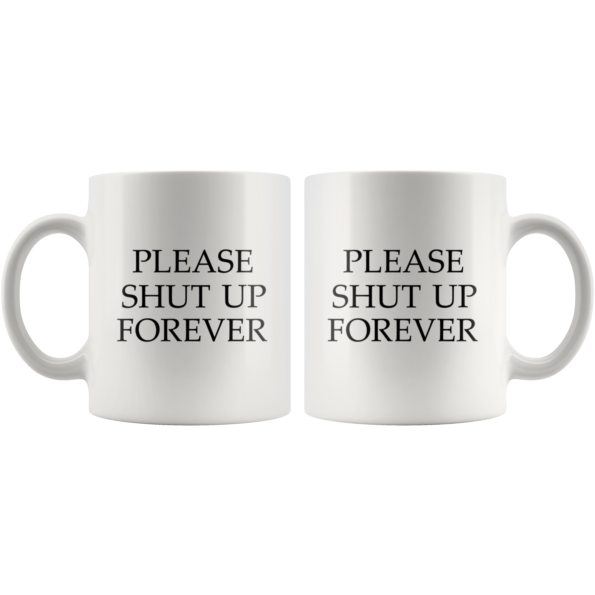 Please Shut Up Forever Funny Coffee Mug Please Shut Up Forever Funny Coffee Mug | Sarcastic Me