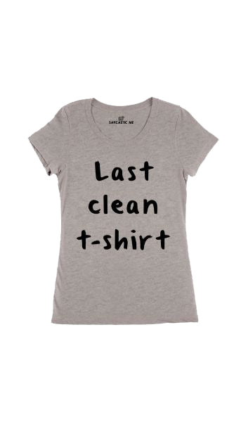 Last Clean Women's T-Shirt Last Clean Gray Women's T-Shirt | Sarcastic Me