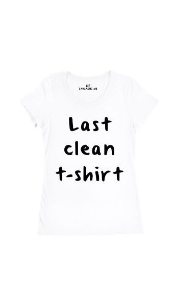 Last Clean Women's T-Shirt Last Clean White Women's T-Shirt | Sarcastic Me