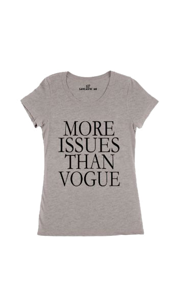 More Issues Than Vogue Women's T-shirt More Issues Than Vogue Gray Women's T-shirt | Sarcastic Me