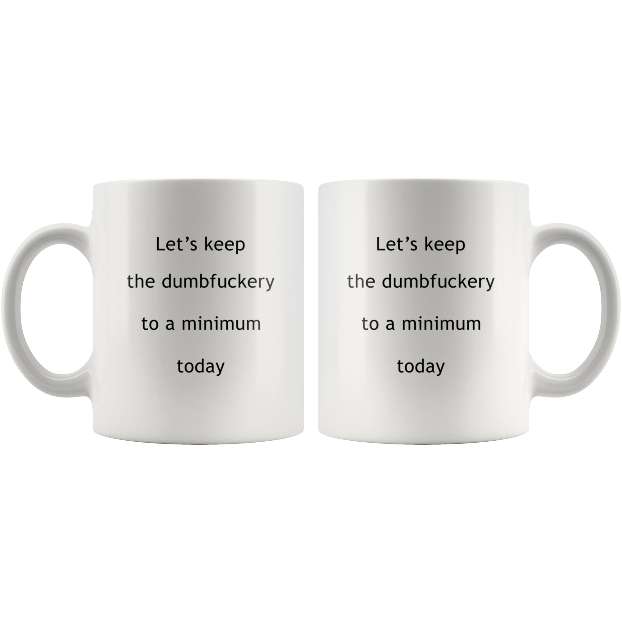 Let's Keep The Dumbfuckery To A Minimum Funny Coffee Mug Lets Keep The Dumbfuckery To A Minimum Funny Coffee Mug | Sarcastic Me
