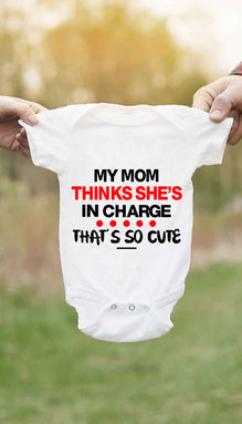 My Mom Thinks She's In Charge Funny Infant Onesie