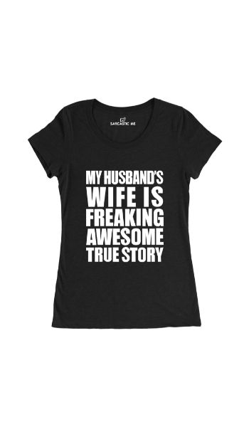 My Husband's Wife Is Freaking Awesome Women's T-shirt My Husband's Wife Is Freaking Awesome Black Women's T-shirt | Sarcastic Me