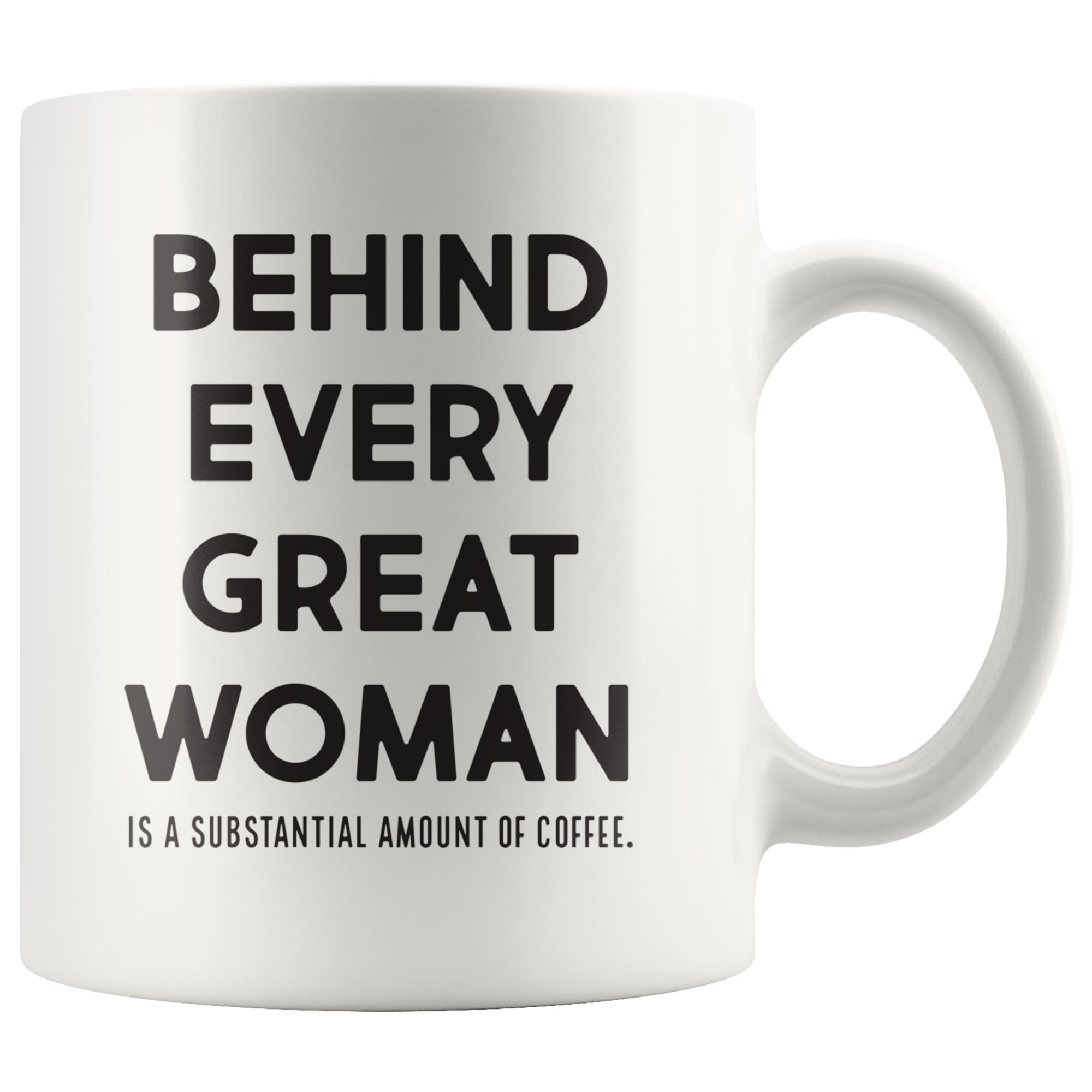 Behind Every Great Woman Coffee Mug Behind Every Great Woman Coffee Mug