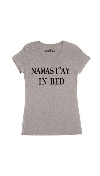 Namast'ay In Bed Women's T-shirt Namast'ay In Bed Gray Women's T-shirt | Sarcastic Me