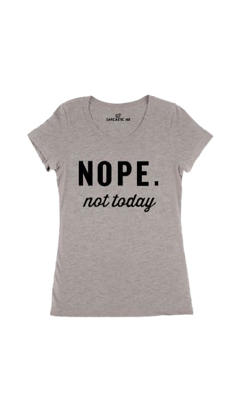 Nope. Not Today Women's T-shirt Nope. Not Today Gray Women's T-shirt | Sarcastic Me