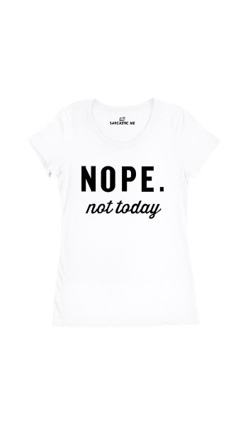 Nope. Not Today Women's T-shirt Nope. Not Today White Women's T-shirt | Sarcastic Me