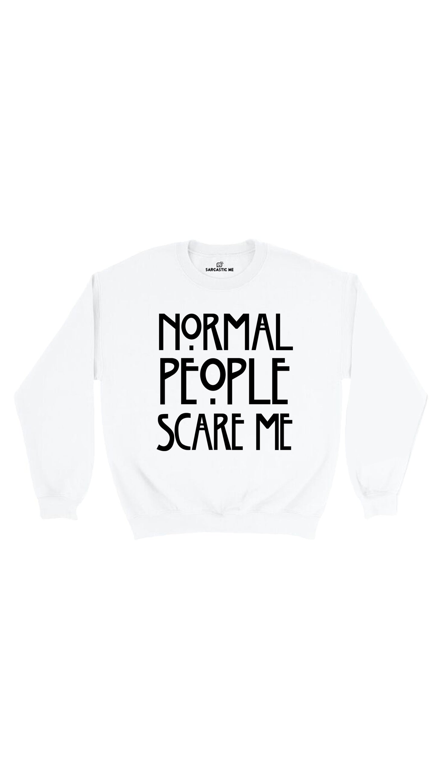 Normal People Scare Me Sweatshirt Normal People Scare Me White Unisex Pullover Sweatshirt | Sarcastic Me