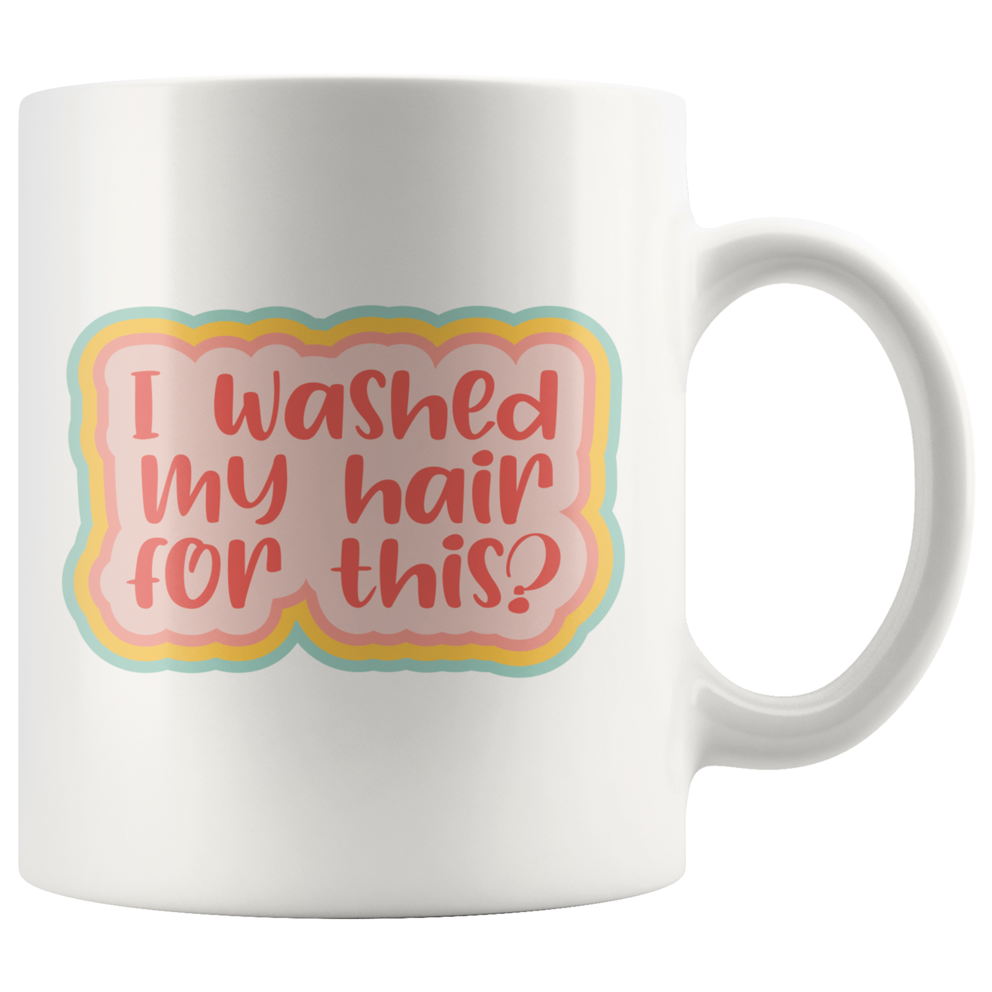 Washed My Hair For This Coffee Mug Washed My Hair For This Coffee Mug