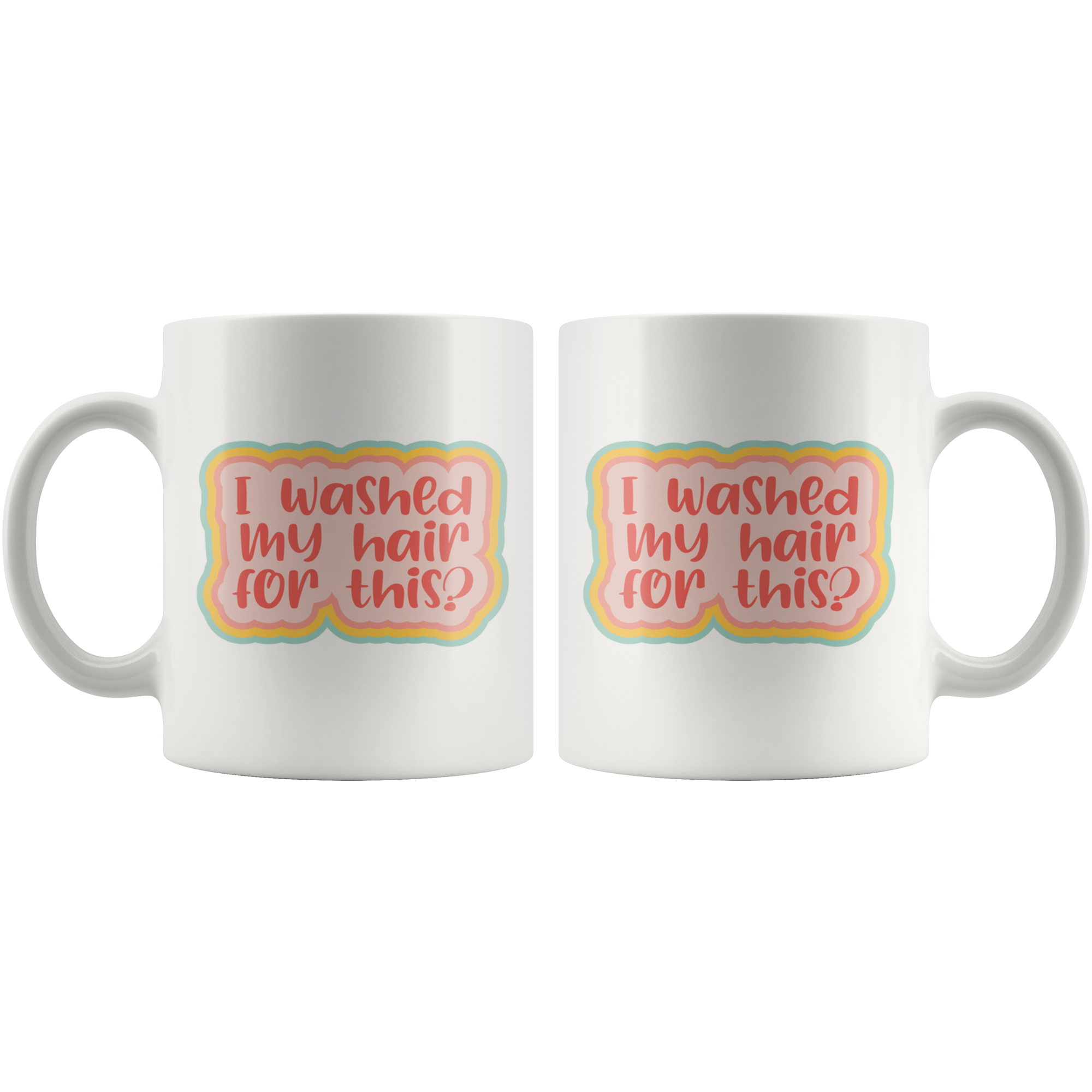 Washed My Hair For This Coffee Mug Washed My Hair For This Coffee Mug