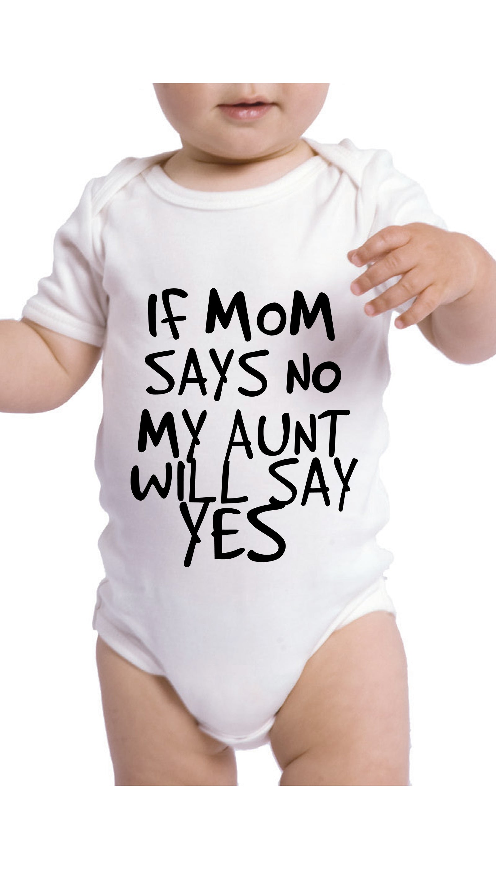 If Mom Says No My Aunt Will Say Yes Infant Onesie If Mom Says No Funny Baby Infant Onesie