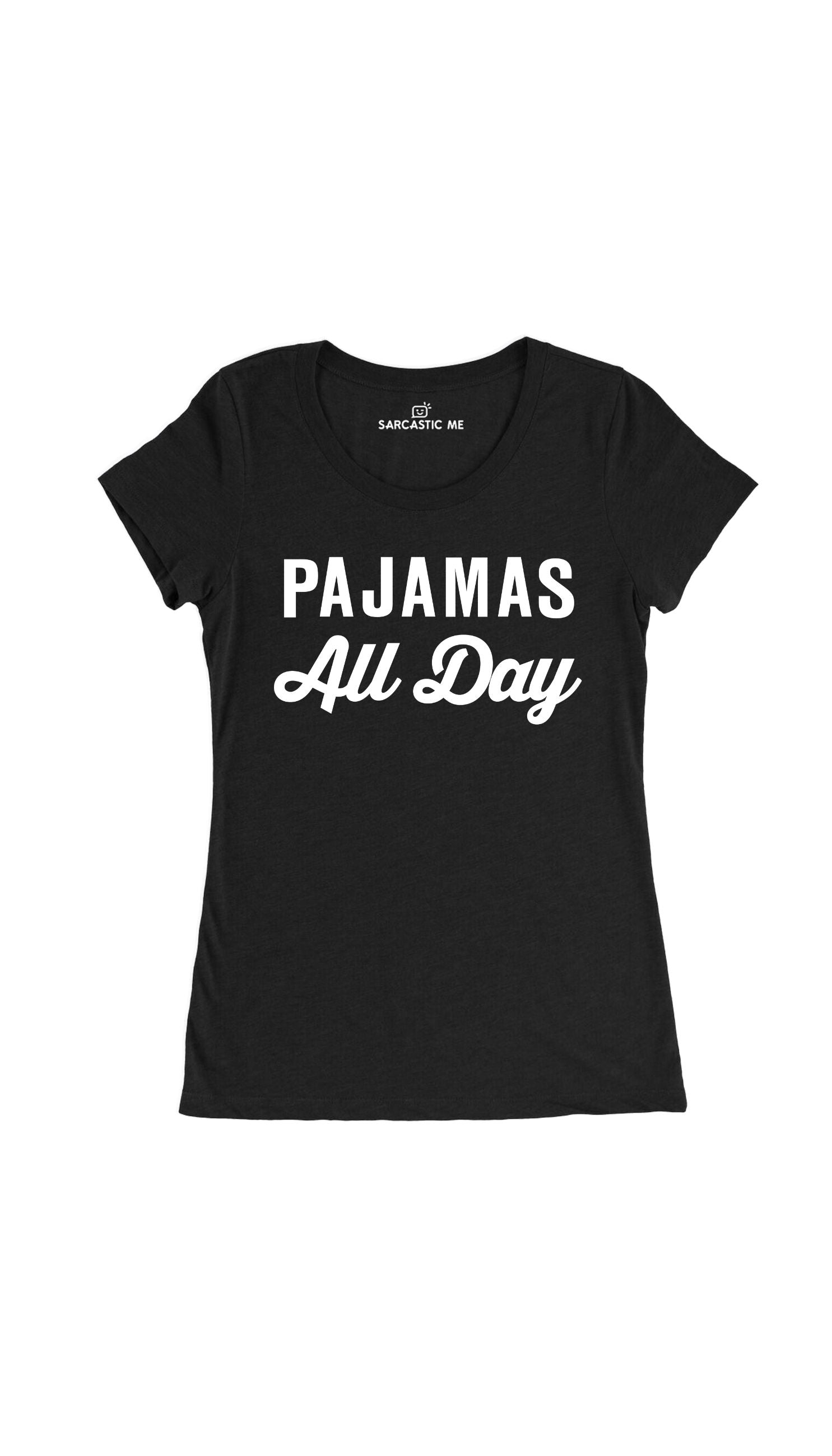 Pajamas All Day Women's T-Shirt Pajamas All Day Black Women's T-Shirt | Sarcastic Me