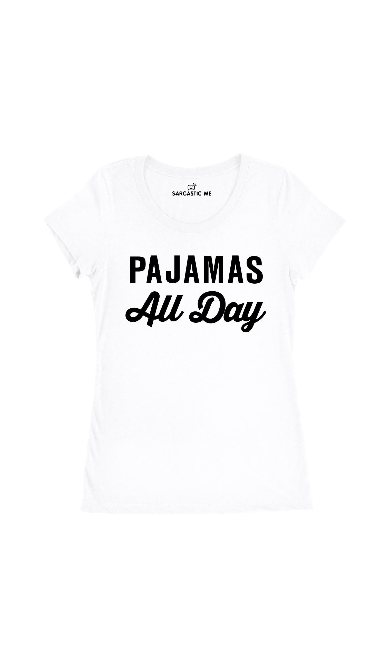 Pajamas All Day Women's T-Shirt Pajamas All Day White Women's T-Shirt | Sarcastic Me