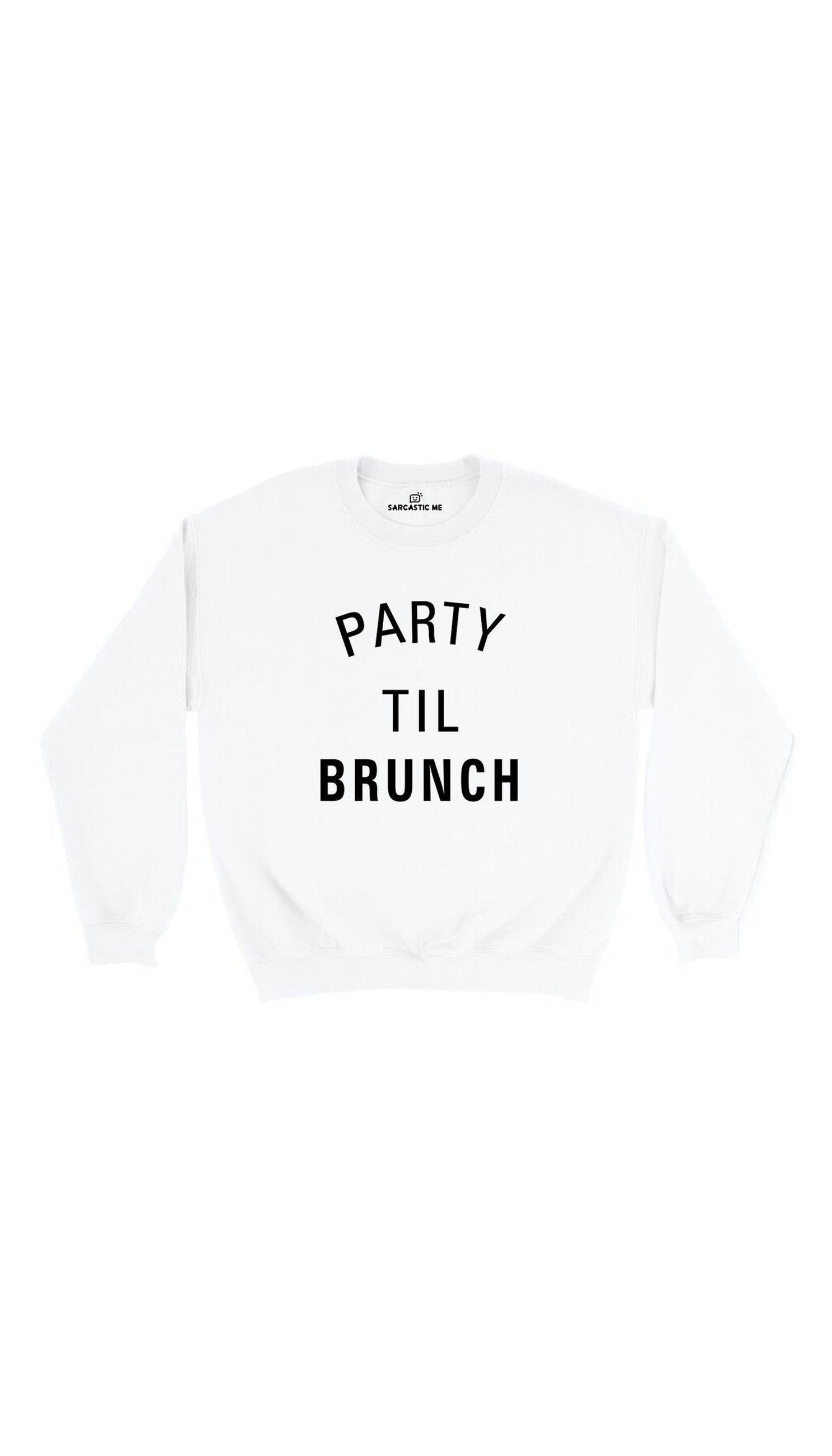 Party Til Brunch Sweatshirt Party Til Brunch White Unisex Pullover Sweatshirt | Sarcastic Me