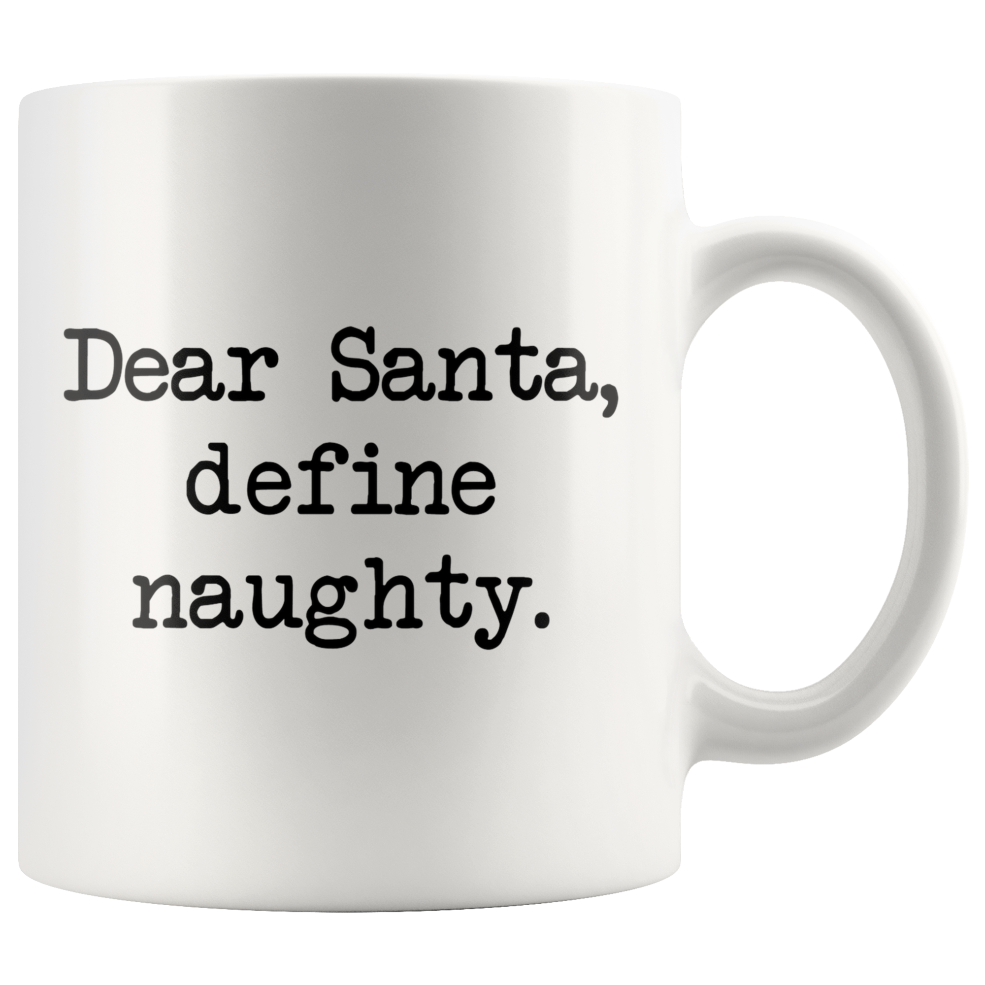Dear Santa, Define Naughty Coffee Mug Dear Santa, Define Naughty Coffee Mug