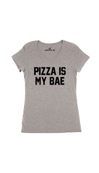 Pizza Is My Bae Women's T-shirt Pizza Is My Bae Gray Women's T-shirt | Sarcastic Me