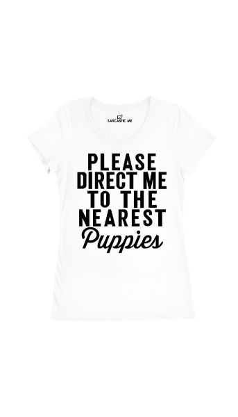 Please Direct Me To The Nearest Puppies Women's T-shirt Please Direct Me To The Nearest Puppies White Women's T-shirt | Sarcastic Me