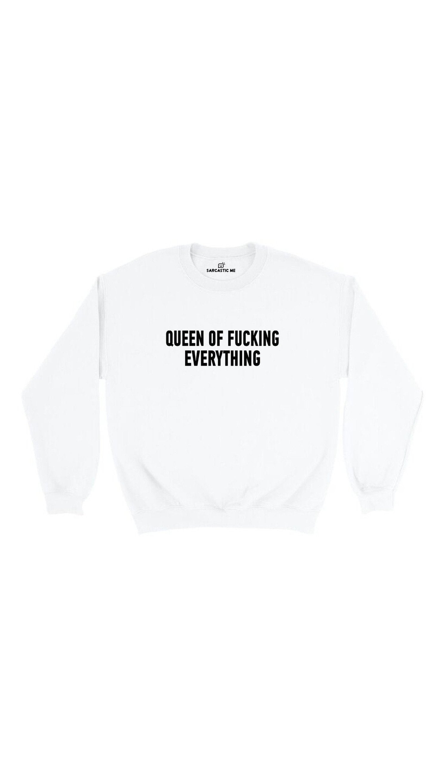 Queen of F*cking Everything Sweatshirt Queen Of Fucking Everything White Unisex Pullover Sweatshirt | Sarcastic Me