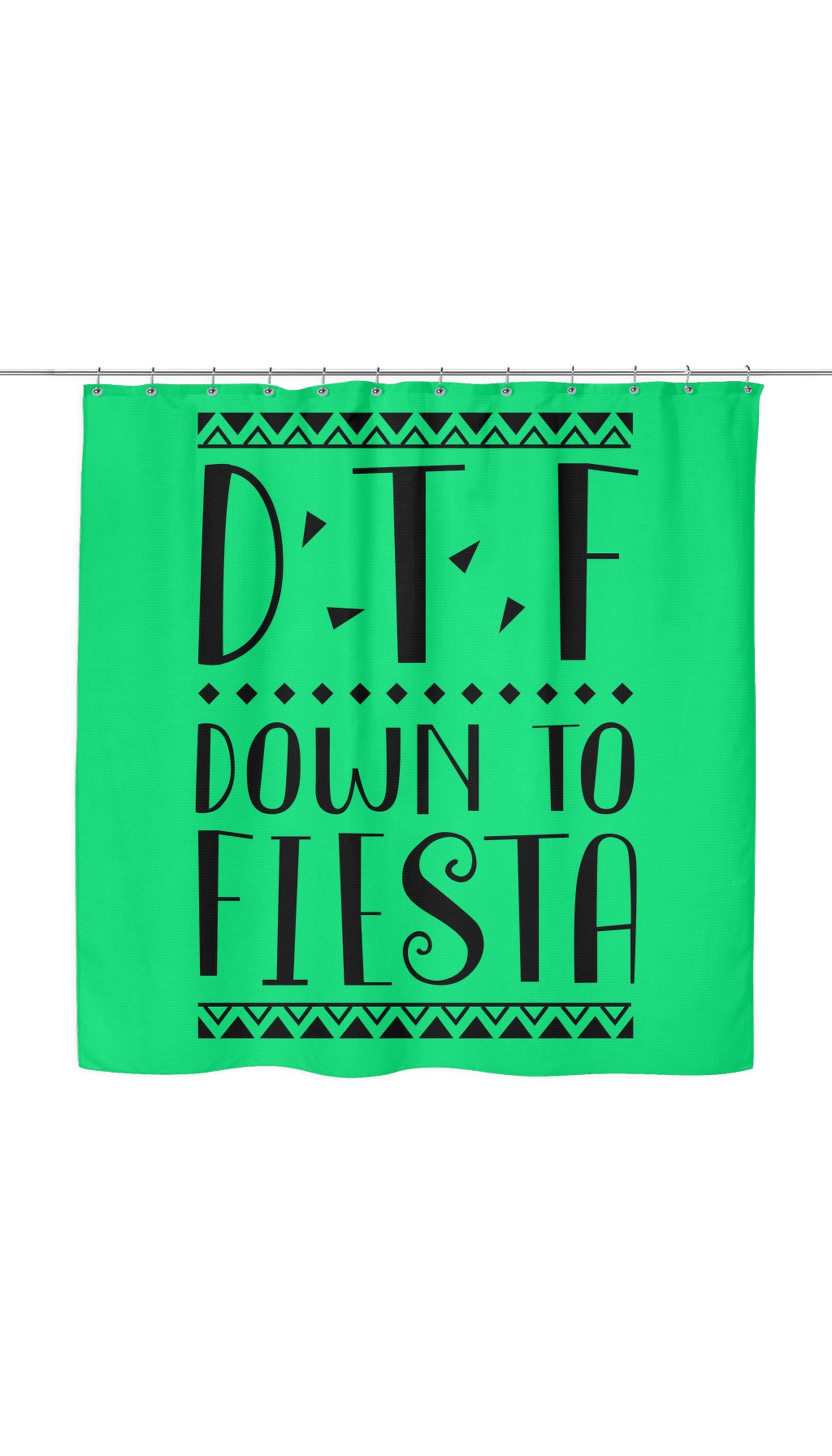 DTF Down To Fiesta Funny Shower Curtain DTF Down To Fiesta Shower Curtain