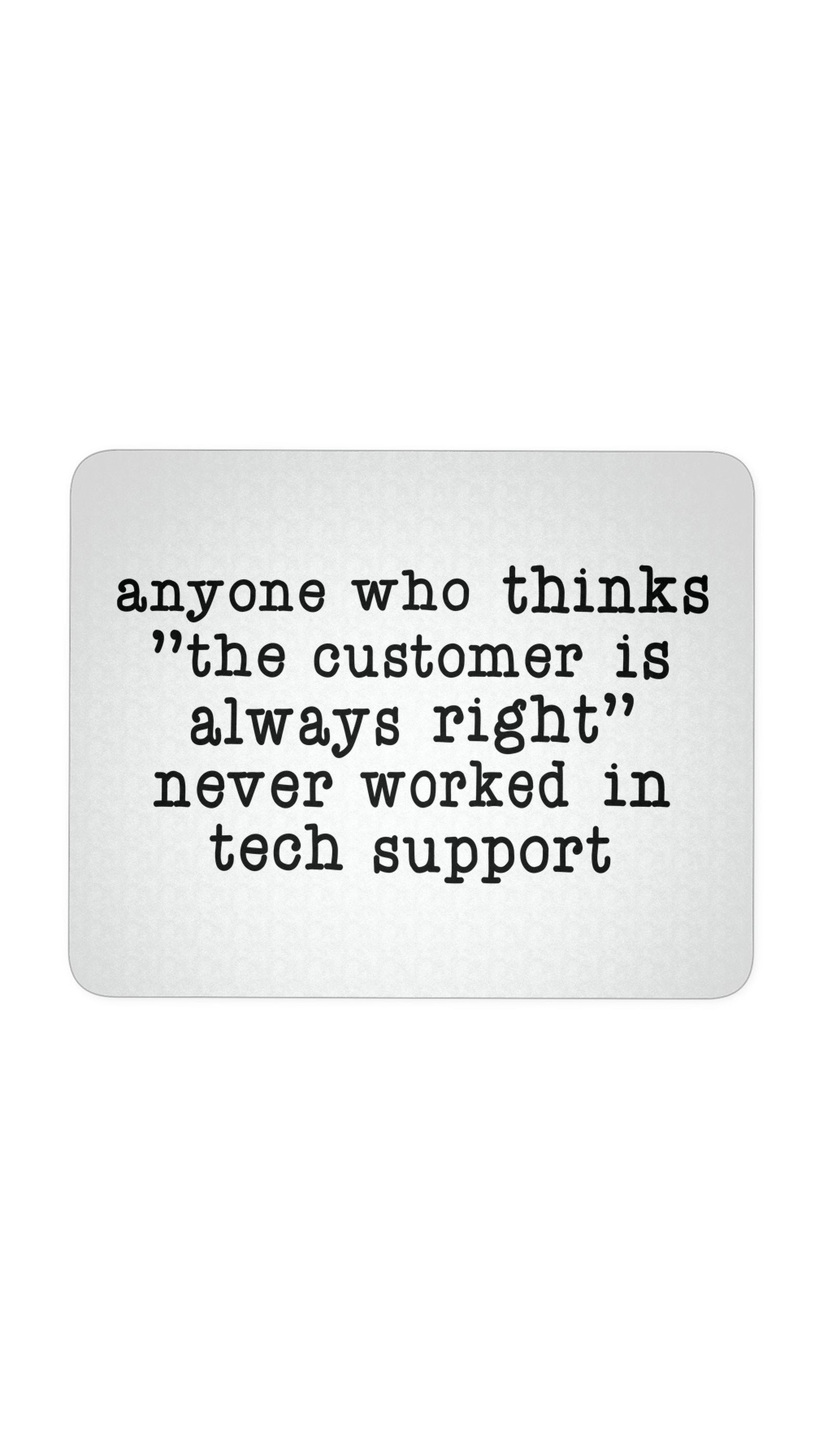 Anyone Who Thinks Customer Is Always Right Mouse Pad Anyone Who Thinks