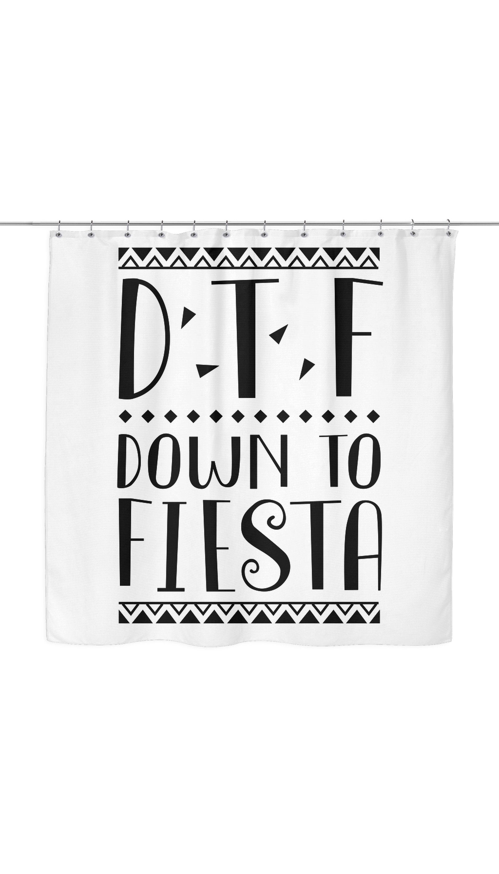 DTF Down To Fiesta Funny Shower Curtain DTF Down To Fiesta Shower Curtain
