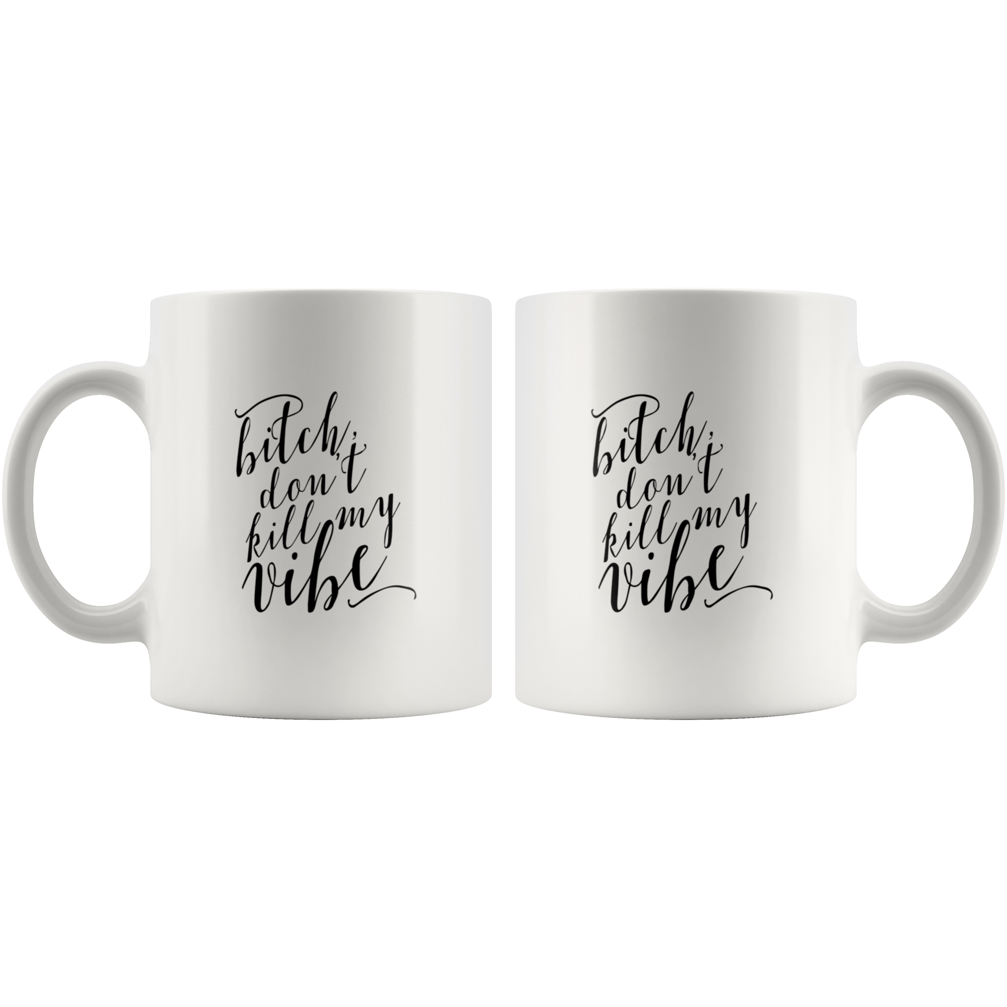 Bitch Don't Kill My Vibe Funny Coffee Mug Bitch Don't Kill My Vibe Funny Coffee Mug | Sarcastic Me